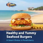 Healthy and Yummy Why Seafood Burgers in Pondicherry Are a Smart Choice